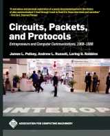 9781450397278-1450397271-Circuits, Packets, and Protocols: Entrepreneurs and Computer Communications, 1968-1988 (Association for Computing Machinery)