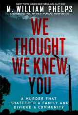 9780806543567-0806543566-We Thought We Knew You: A Terrifying True Story of Secrets, Betrayal, Deception, and Murder