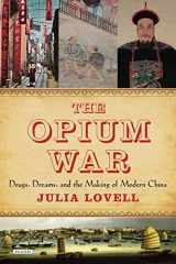 9781468308952-1468308955-The Opium War: Drugs, Dreams and the Making of Modern China