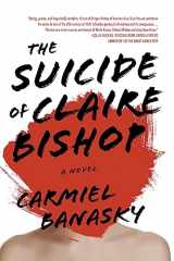 9781938103087-1938103084-The Suicide of Claire Bishop: A Novel