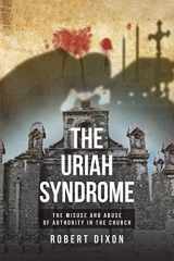9781644718735-1644718731-The Uriah Syndrome: The Misuse and Abuse of Authority in the Church