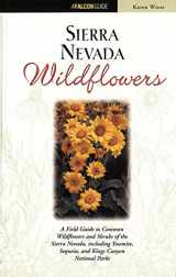 9781560449812-1560449810-Sierra Nevada Wildflowers: A Field Guide to Common Wildflowers and Shrubs of the Sierra Nevada, Including Yosemite, Sequoia, and Kings Canyon National Parks (Wildflower Series)