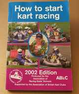 9781903378120-1903378125-How to Start Kart Racing: Produced for the Association of Racing Karts' Schools