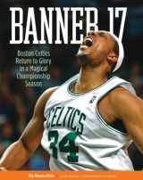 9781600781803-1600781802-Banner 17: Boston Celtics Return to Glory in a Magical Championship Season