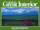 9780882401386-0882401386-Alaska's Great Interior (Alaska Geographic)