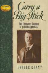 9780964539662-0964539667-Carry a Big Stick: The Uncommon Heroism Of Theodore Roosevelt
