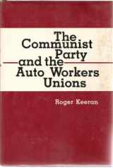 9780253157546-0253157544-The Communist Party and the Auto Workers Unions