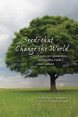 9780999382301-0999382306-Seeds that Change the World: Essays on Quakerism, Spirituality, Faith and Culture