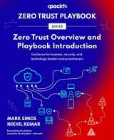 9781800568662-1800568665-Zero Trust Overview and Playbook Introduction: Guidance for business, security, and technology leaders and practitioners