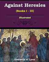 9781034175957-1034175955-Against Heresies (Books I-III): Illustrated