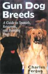 9781585746187-1585746185-Gun Dog Breeds: A Guide to Spaniels, Retrievers, and Pointing Dogs