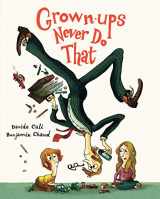 9781452131696-1452131694-Grown-ups Never Do That: (Funny Kids Book about Adults, Children's Book about Manners)