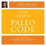 9781478926719-1478926716-Your Personal Paleo Code: The Three-Step Plan to Lose Weight, Reverse Disease, and Stay Fit and Healthy for Life