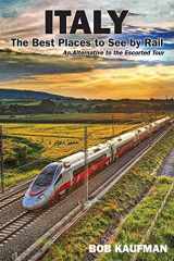 9781985276802-1985276801-Italy The Best Places to See by Rail: An alternative to the escorted tour