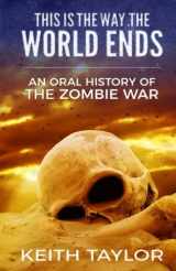 9781974259502-1974259501-This is the Way the World Ends: An Oral History of the Zombie War
