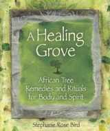 9781556527647-1556527640-A Healing Grove: African Tree Remedies and Rituals for the Body and Spirit