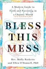 9781984824127-1984824120-Bless This Mess: A Modern Guide to Faith and Parenting in a Chaotic World