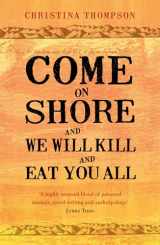 9780747596707-0747596700-Come on Shore and We Will Kill and Eat You All by Thompson, Christina (2009) Paperback