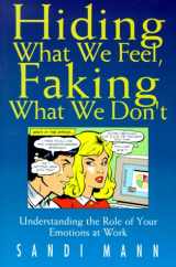 9781862044647-1862044643-Hiding What We Feel, Faking What We Don't: Understanding the Role of Your Emotions at Work