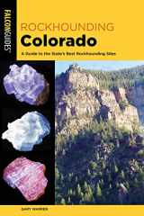 9781493067909-1493067907-Rockhounding Colorado: A Guide to the State's Best Rockhounding Sites (Rockhounding Series)