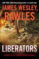 9780147515292-0147515297-Liberators: A Novel of the Coming Global Collapse (Coming Collapse Series)
