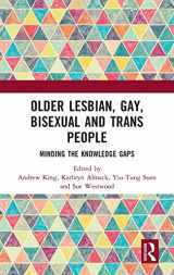 9781138644939-1138644935-Older Lesbian, Gay, Bisexual and Trans People: Minding the Knowledge Gaps (Routledge Advances in Social Work)
