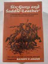 9780939738069-0939738066-Six-Guns and Saddle Leather: A Bibliography of Books and Pamphlets on Western Outlaws and Gunman (New Edition, Revised and Greatly Enlarged)