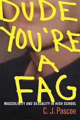 9780520252301-0520252306-Dude, You’re a Fag: Masculinity and Sexuality in High School