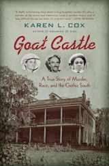 9781469661438-1469661438-Goat Castle: A True Story of Murder, Race, and the Gothic South