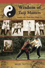9780692250914-0692250913-Wisdom of Taiji Masters: Insights into Cheng Man Ching's Art