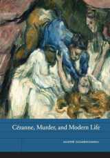 9780520273399-0520273397-Cézanne, Murder, and Modern Life (Volume 3) (The Phillips Collection Book Prize Series)