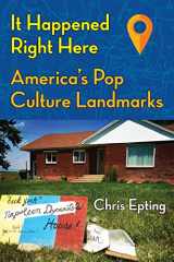 9781595801203-1595801200-It Happened Right Here: America’s Pop Culture Landmarks