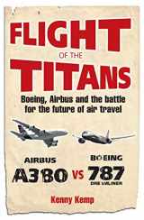 9780753510148-0753510146-Flight of the Titans: Boeing, Airbus and the Battle for the Future of Air Travel