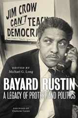 9781479818495-1479818496-Bayard Rustin: A Legacy of Protest and Politics