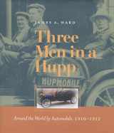9780804734608-0804734607-Three Men in a Hupp: Around the World by Automobile, 1910-1912