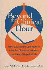 9781514001042-1514001047-Beyond the Clinical Hour: How Counselors Can Partner with the Church to Address the Mental Health Crisis (Christian Association for Psychological Studies Books)