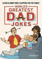 9781647396640-1647396646-World's Greatest Dad Jokes: Clean & Corny Knee-Slappers for the Family