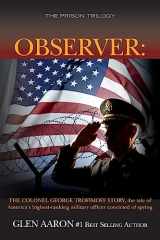 9781508455516-1508455511-Observer: The Colonel George Trofimoff Story, The Tale of America's Highest-Ranking Military Officer Convicted of Spying (The Prison Trilogy)