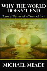 9780982939154-0982939159-Why the World Doesn't End, Tales of Renewal in Times of Loss
