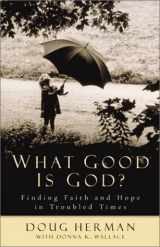 9780801064067-0801064066-What Good Is God?: Finding Faith and Hope in Troubled Times