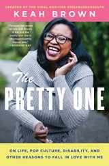 9781982100544-1982100540-The Pretty One: On Life, Pop Culture, Disability, and Other Reasons to Fall in Love with Me