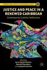 9781137006912-1137006919-Justice and Peace in a Renewed Caribbean: Contemporary Catholic Reflections (Content and Context in Theological Ethics)