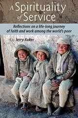 9781935388043-1935388045-A Spirituality of Service: Reflections on a Life-Long Journey of Faith and Work Among the World's Poor