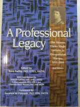 9781569002001-1569002002-A Professional Legacy: The Eleanor Clarke Lectures in Occupational Therapy, 1955-2004, 2nd Edition