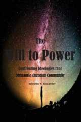 9781938373398-1938373391-The Will to Power: Confronting Ideologies that Dismantle Christian Community