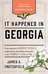 9781493039470-1493039474-It Happened in Georgia: Stories of Events and People that Shaped Peach State History (It Happened In Series)
