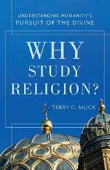 9780801049958-0801049954-Why Study Religion?: Understanding Humanity's Pursuit of the Divine