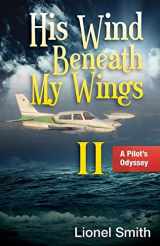 9781622451333-1622451333-His Wind Beneath My Wings, II: A Pilot’s Odyssey