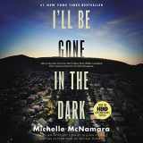 9781538498903-1538498901-I'll Be Gone in the Dark: One Woman's Obsessive Search for the Golden State Killer