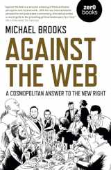 9781789042306-1789042305-Against the Web: A Cosmopolitan Answer to the New Right
